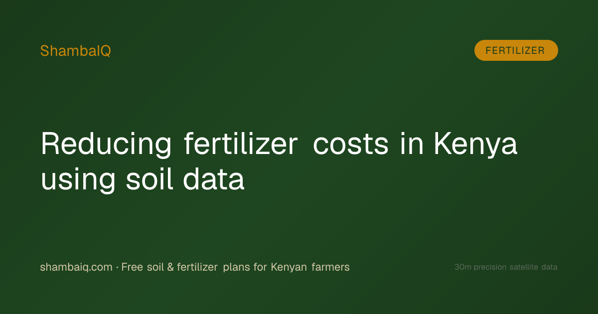 Reducing fertilizer costs in Kenya using soil data